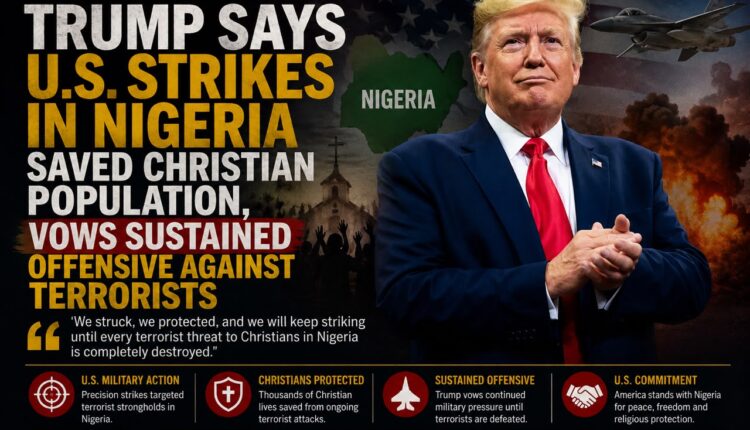 Trump Says U.S. Strikes in Nigeria Saved Christian Population, Vows Sustained Offensive Against Terrorists